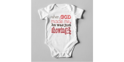 B51 Short Sleeve Baby Bodysuit When God Made Me He Was Just Showing Off